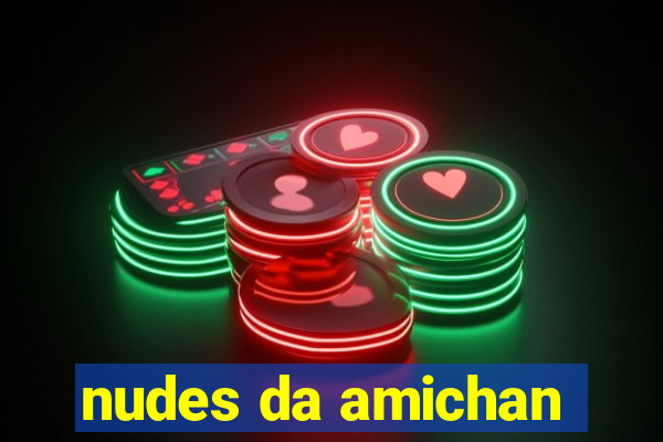 nudes da amichan